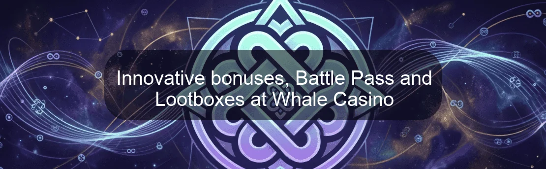 Innovative bonuses, Battle Pass and Lootboxes at Whale Casino